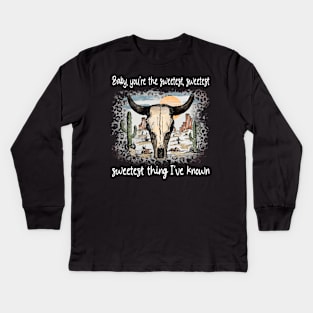 Baby, You're The Sweetest, Sweetest, Sweetest Thing I've Known Bull Skull Deserts Cactus Kids Long Sleeve T-Shirt